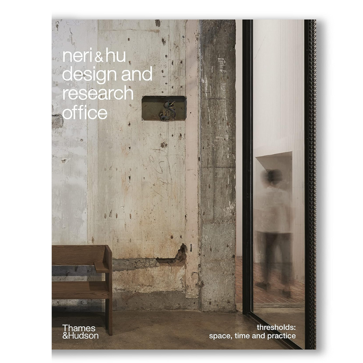 Neri&Hu Design and Research Office: Thresholds: Space, Time and Practice Book