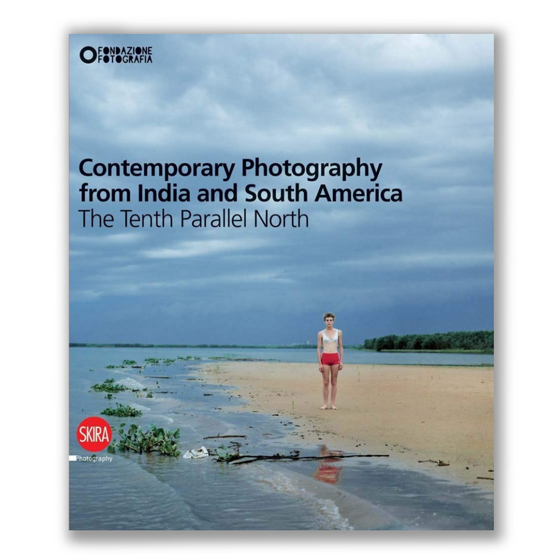 Contemporary Photography from India and South America: The Tenth Parallel North Book
