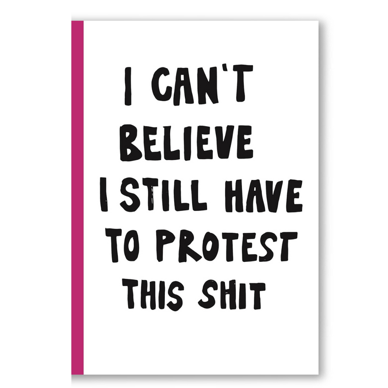 I can't believe I still have to protest this shit Book