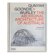 Gunyah, Goondie & Wurley: The Aboriginal Architecture of Australia Book
