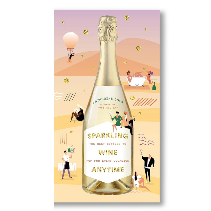 Sparkling Wine Anytime: The Best Bottles to Pop for Every Occasion Book