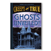 Ghosts Unveiled! (Creepy and True #2) BOOK