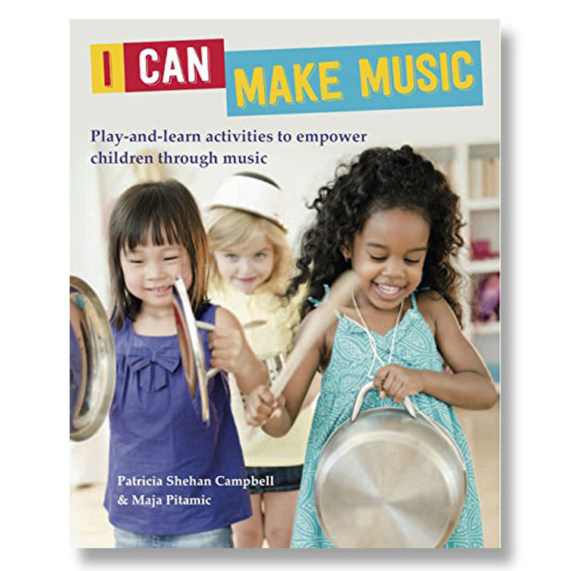 I CAN MAKE MUSIC: PLAY AND LEARN ACTIVITIES TO EMPOWER CHILDREN THROUGH MUSIC BOOK