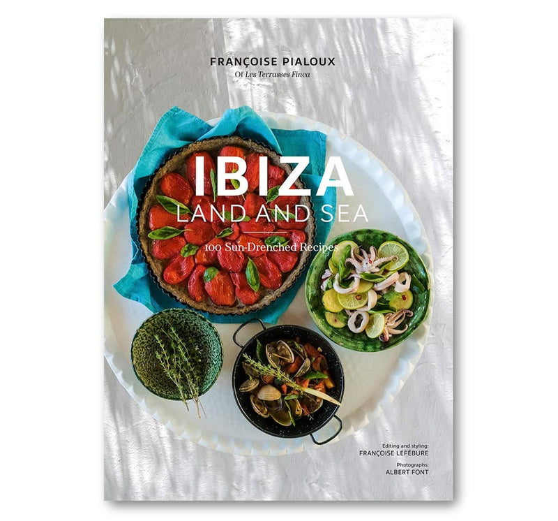 Ibiza, Land and Sea : 100 Sun-Drenched Recipes Book