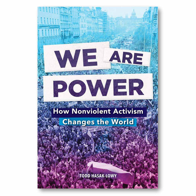 WE ARE POWER: HOW NONVIOLENT ACTIVISM CHANGES THE WORLD BOOK