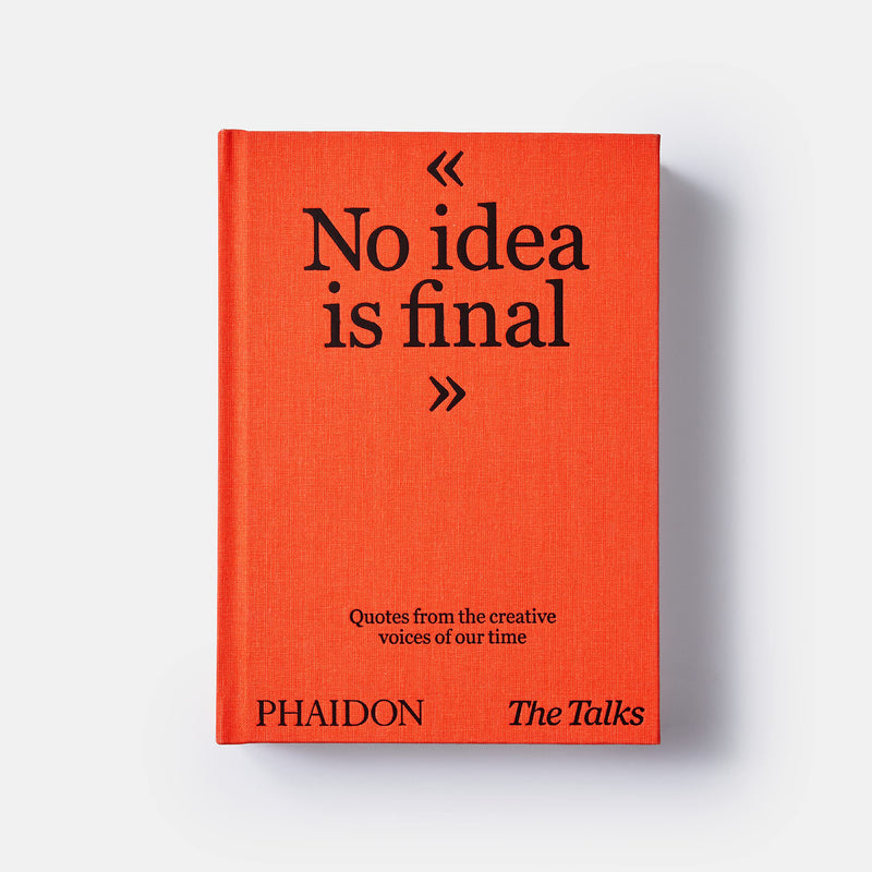 The Talks - No Idea Is Final: Quotes from the Creative Voices of our Time Book