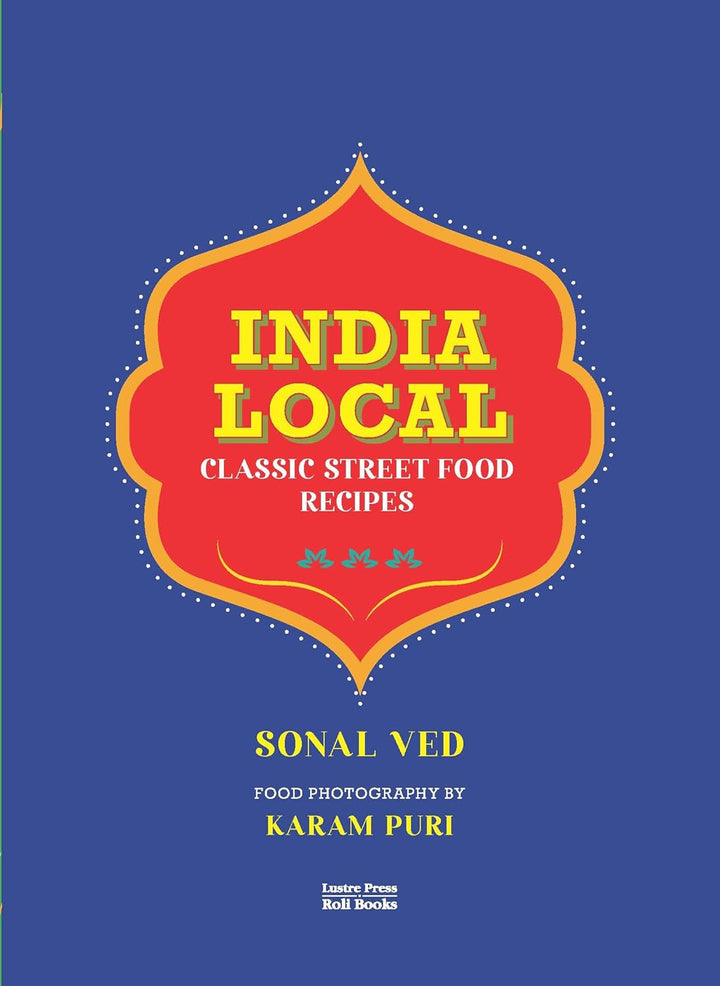 India Local : Classic Street Food Recipes Book