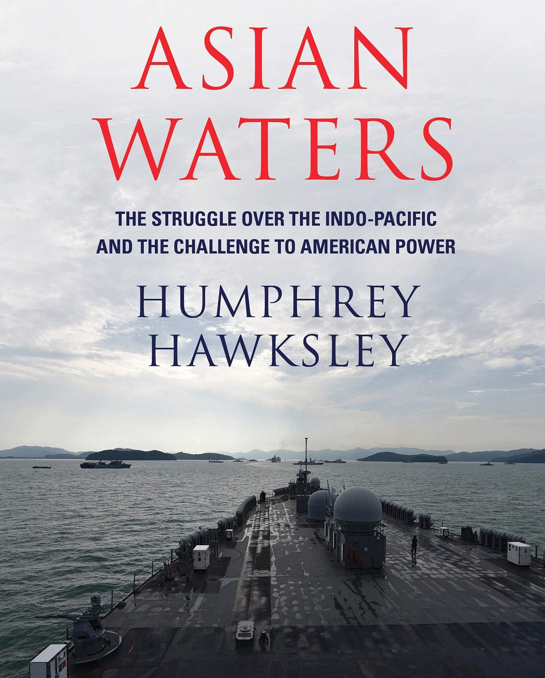 Asian Waters: The Struggle Over the Indo-Pacific and the Challenge to American Power Book