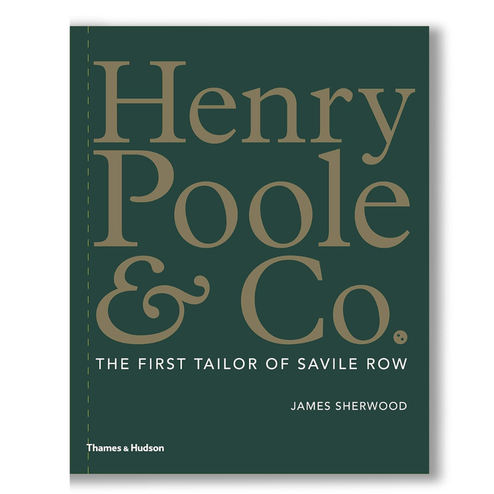 Henry Poole & Co.: The First Tailor of Savile Row Book