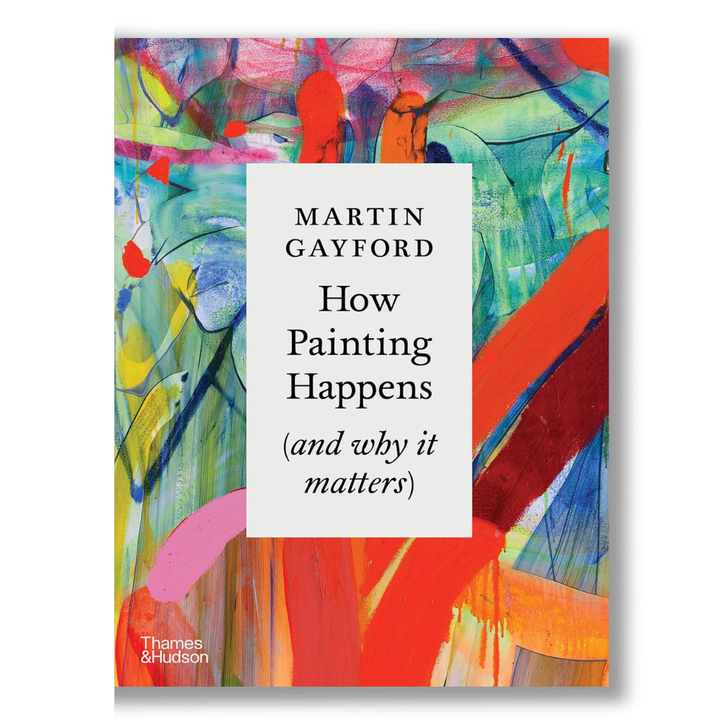 How Painting Happens (and Why it Matters) Book