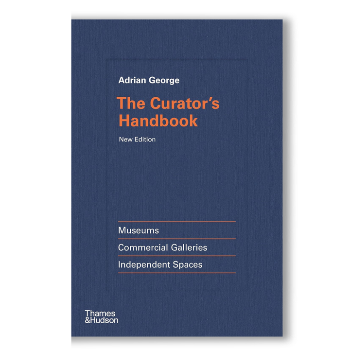 The Curator's Handbook: Museums, Commercial Galleries, Independent Spaces
