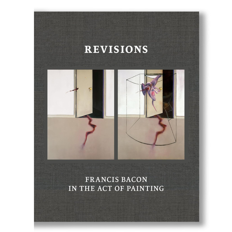 Revisions: Francis Bacon and the Act of Painting Book