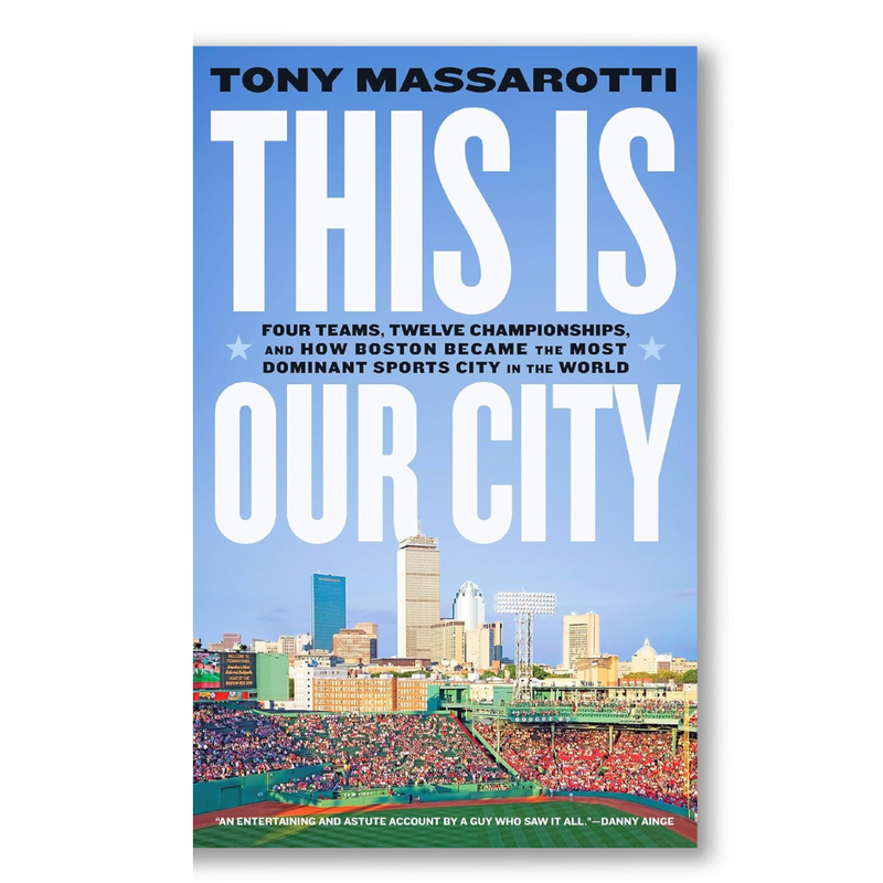 This Is Our City: Four Teams, Twelve Championships, and How Boston Became the Most Dominant Sports City in the World Book