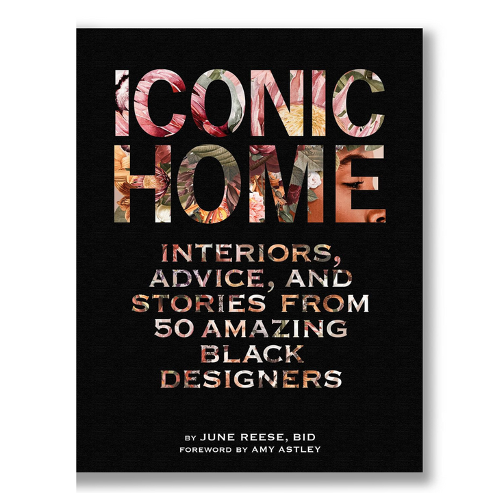 Iconic Home: Interiors, Advice, and Stories from 50 Amazing Black Designers Book