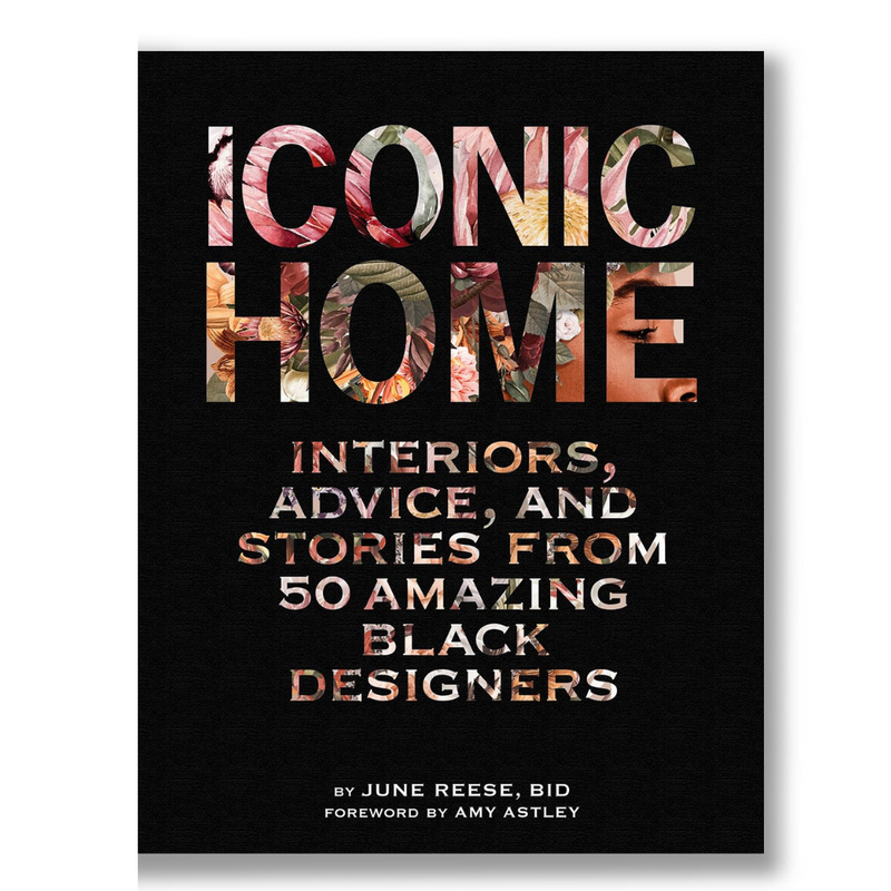 Iconic Home: Interiors, Advice, and Stories from 50 Amazing Black Designers Book
