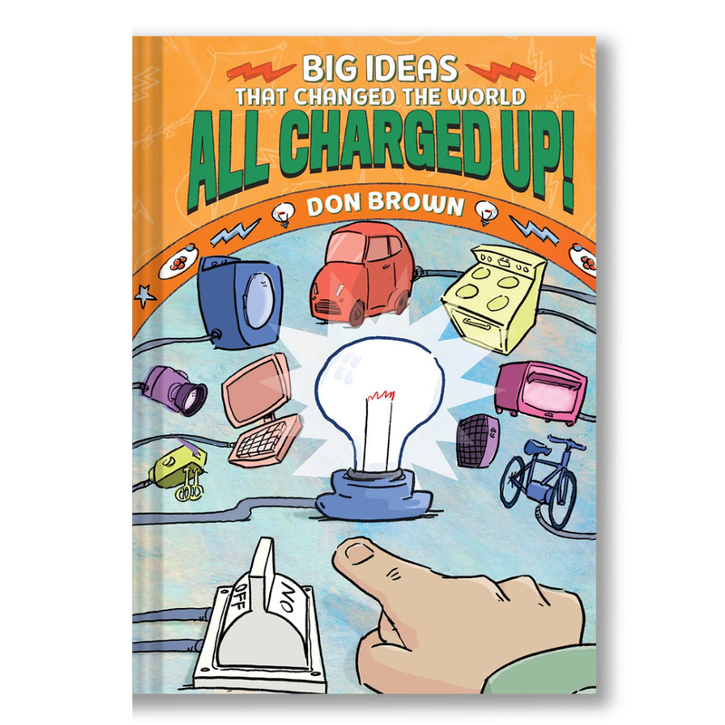 All Charged Up!: Big Ideas That Changed the World #5 Book