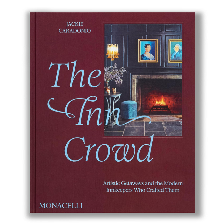 The Inn Crowd: Artistic Getaways and the Modern Innkeepers Who Crafted Them Book