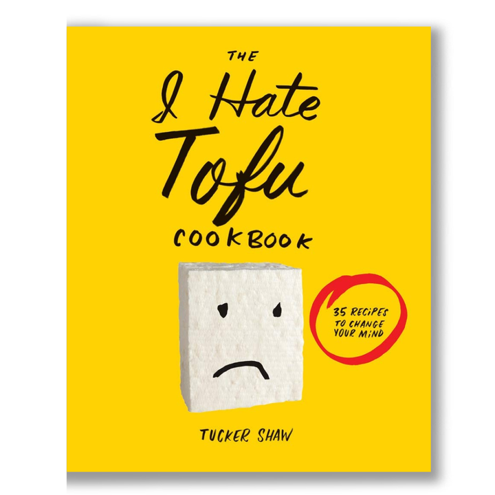 The I Hate Tofu Cookbook