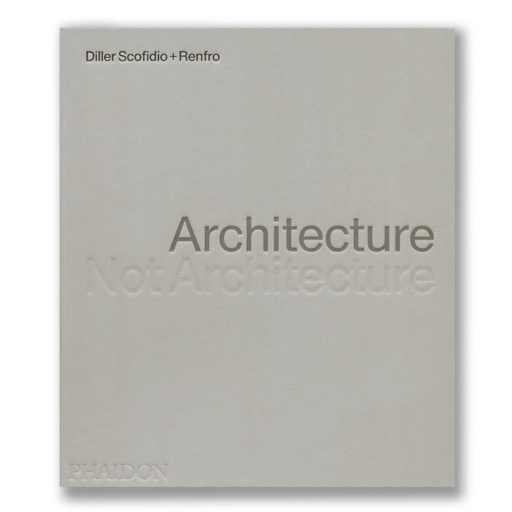 Architecture, Not Architecture: Diller Scofidio + Renfro Book