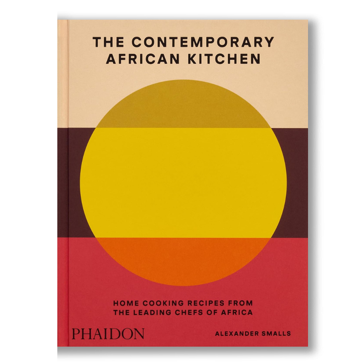The Contemporary African Kitchen: Home Cooking Recipes from the Leading Chefs of Africa Book