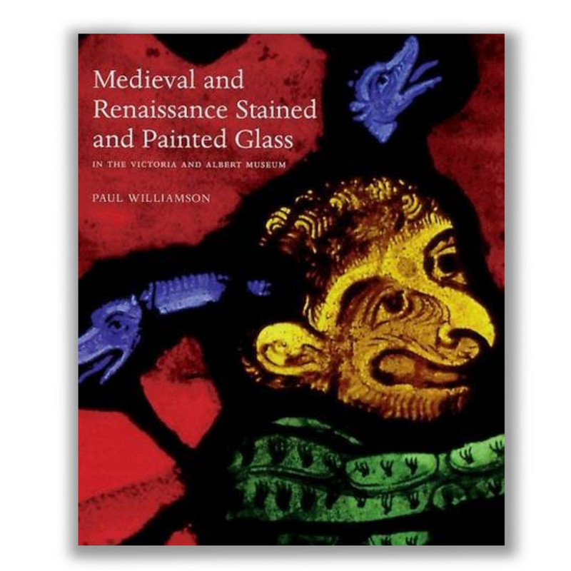 Medieval and Renaissance Stained Glass in the Victoria and Albert Museum Book