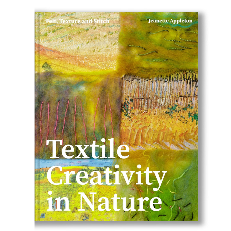 Textile Creativity Through Nature: Felt, Texture, and Stitch Book