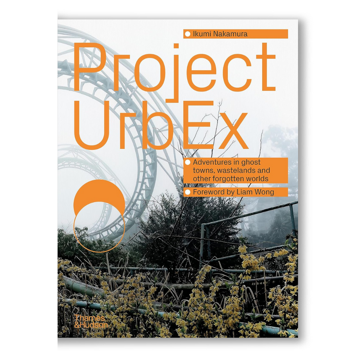 Project UrbEx: Adventures in ghost towns, wastelands and other forgotten worlds Book