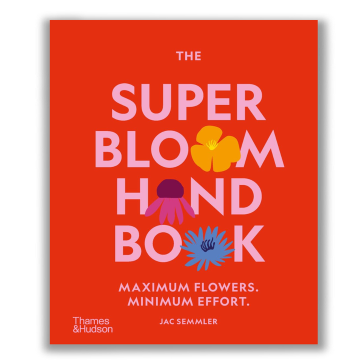 The Super Bloom Handbook: Maximum flowers. Minimum effort Book