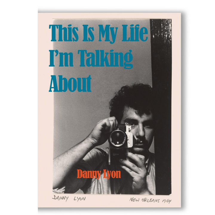 Danny Lyon: This is My Life I'm Talking About Book