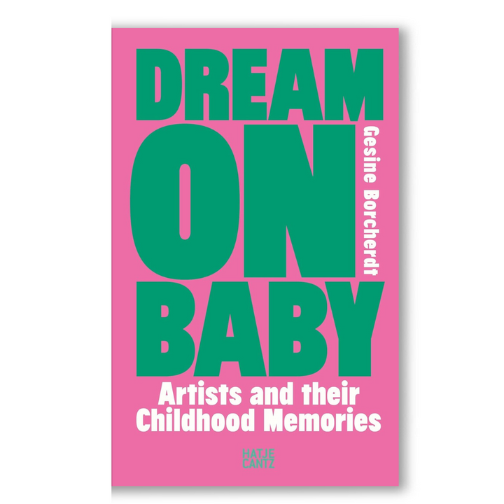 Dream On Baby: Artists and Their Childhood Memories Book