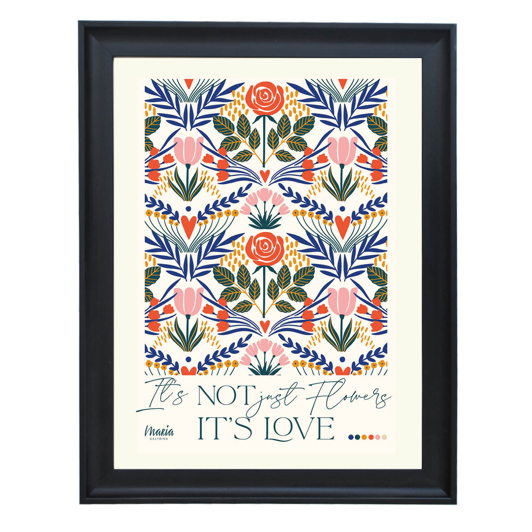 It's not just flowers, it's Love Art Print