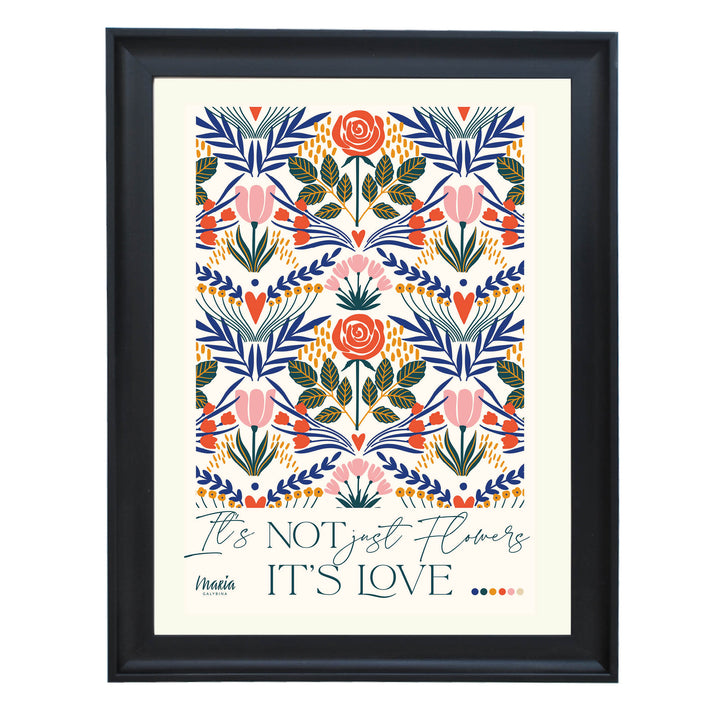 It's not just flowers, it's Love Art Print