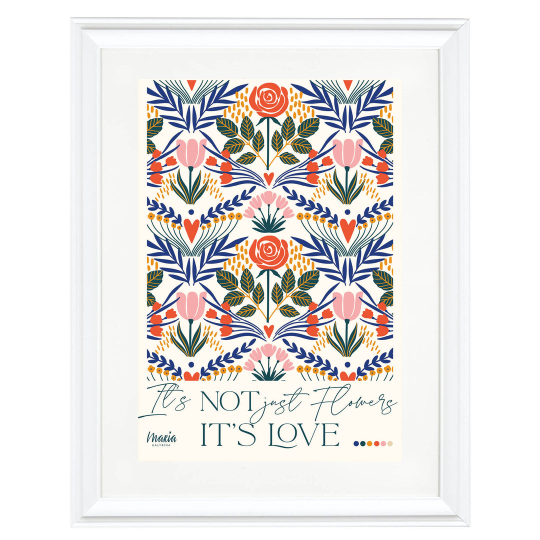 It's not just flowers, it's Love Art Print