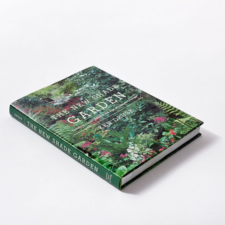 The New Shade Garden: Creating a Lush Oasis in the Age of Climate Change Book