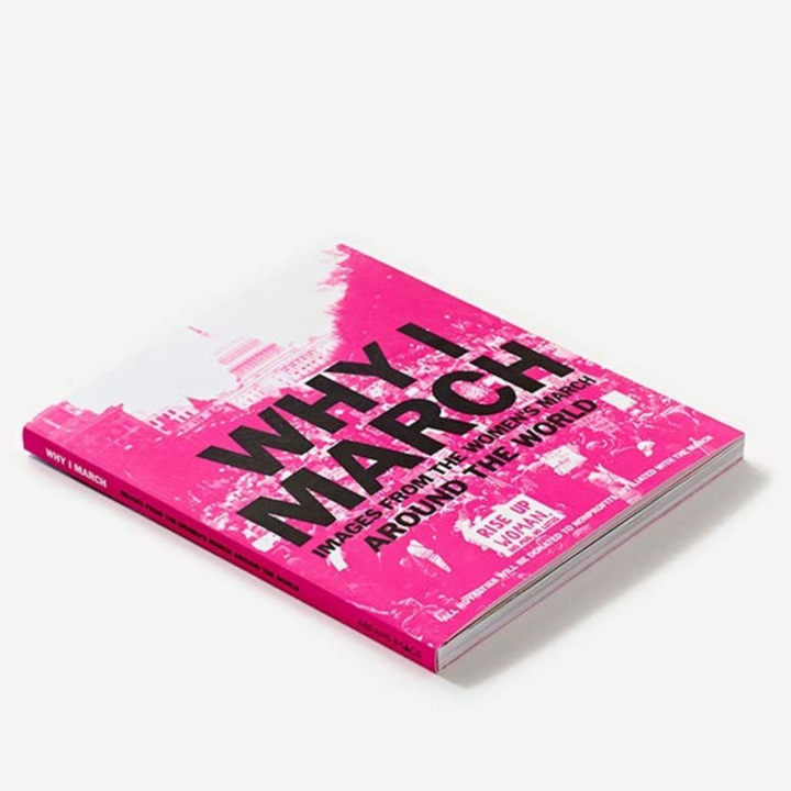 Why I March: Images from the Women's March Around the World Book