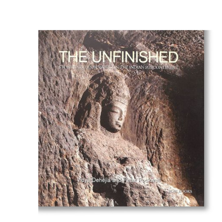 The Unfinished: The Stone Carvers at Work in the Indian Subcontinent Book