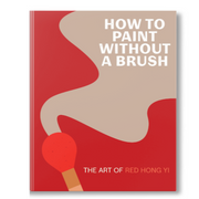 How to Paint Without a Brush: The Art of Red Hong Yi Book