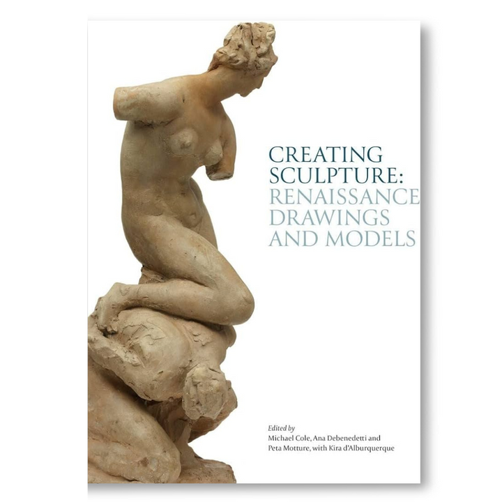 CREATING SCULPTURE : RENAISSANCE DRAWINGS AND MODE: Renaissance Drawings and Models Book