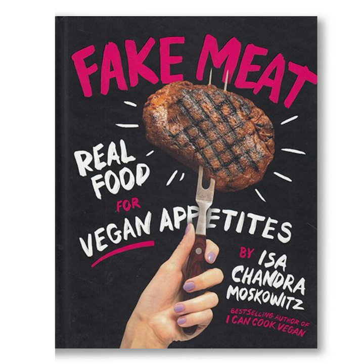 Fake Meat: Real Food for Vegan Appetites Book