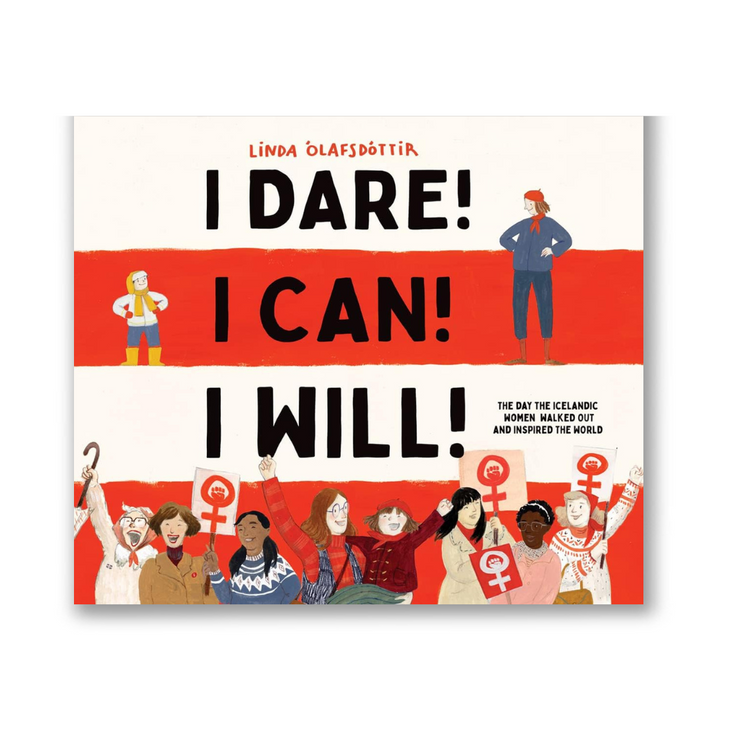 I Dare! I Can! I Will!: The Day the Icelandic Women Walked Out and Inspired the World Book