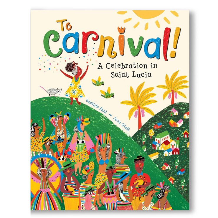 To Carnival!: A Celebration in St Lucia Book