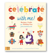 Celebrate With Me!: Recipes, Crafts and Holiday Fun from around the World Book