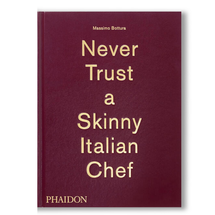 MASSIMO BOTTURA: NEVER TRUST A SKINNY ITALIAN CHEF BOOK