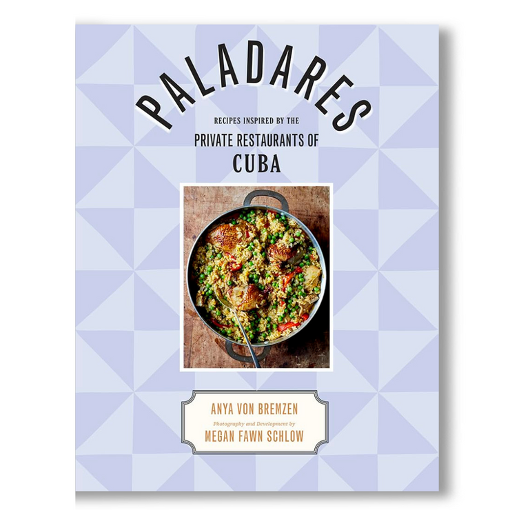 Paladares : Recipes Inspired by the Private Restaurants of Cuba Book