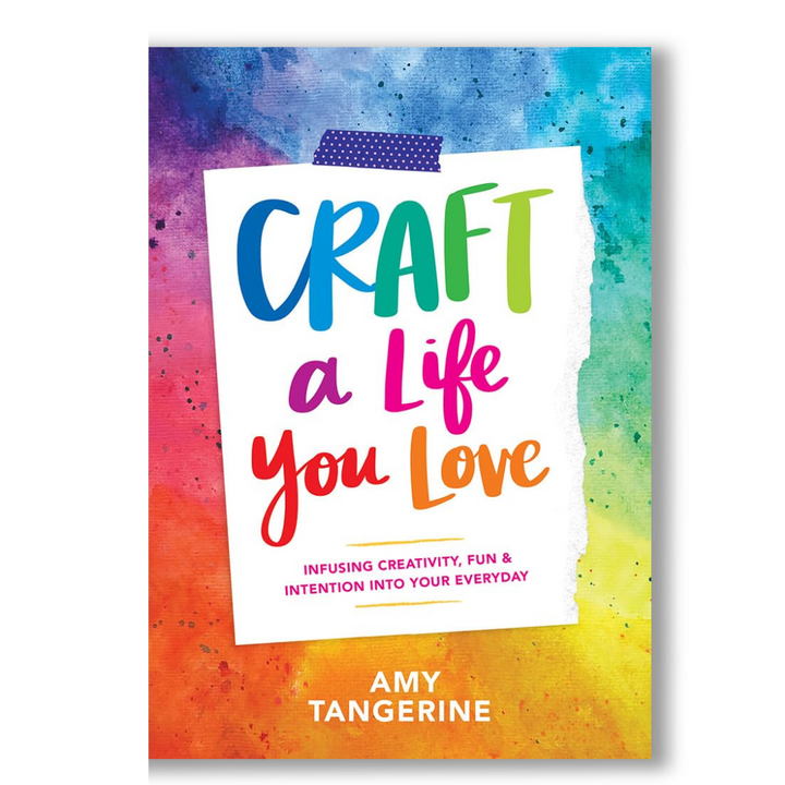 Craft a Life You Love: Infusing Creativity, Fun, and Intention into Your Everyday Book