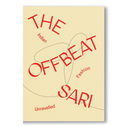 The Offbeat Sari: Indian Fashion Unravelled Book