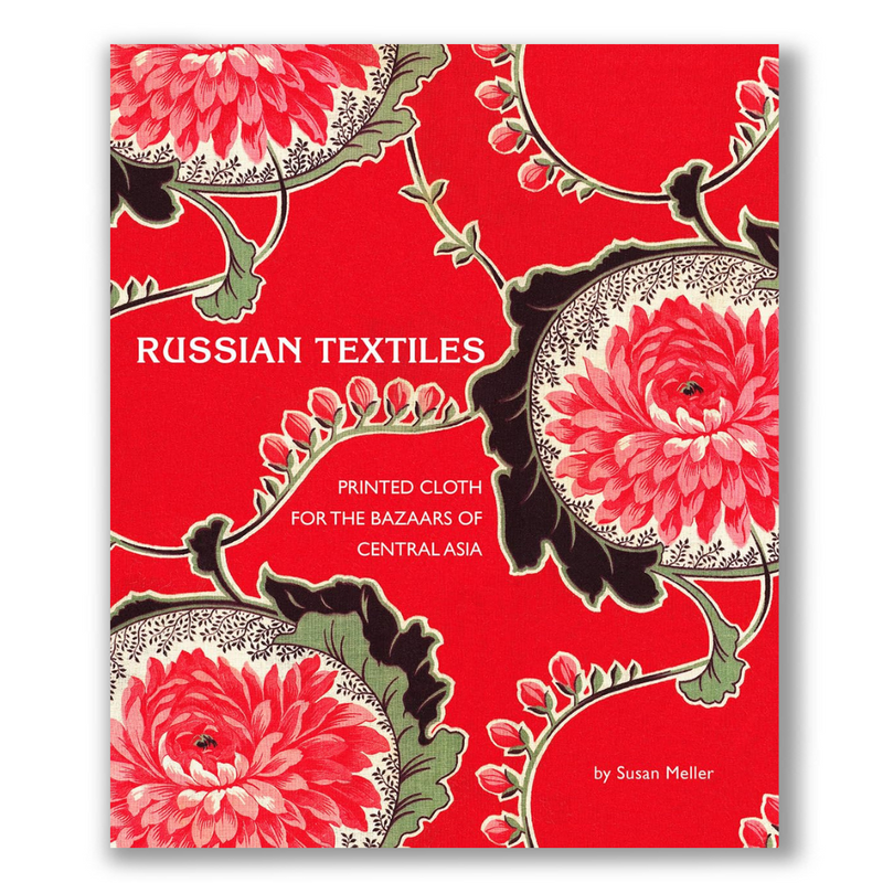 Russian Textiles: Printed Cloth for the Bazaars of Central Asia Book