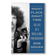 Right Place, Right Time: The Life of a Rock & Roll Photographer Book