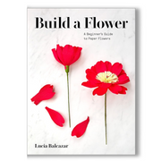 Build a Flower: A Beginner’s Guide to Paper Flowers Book