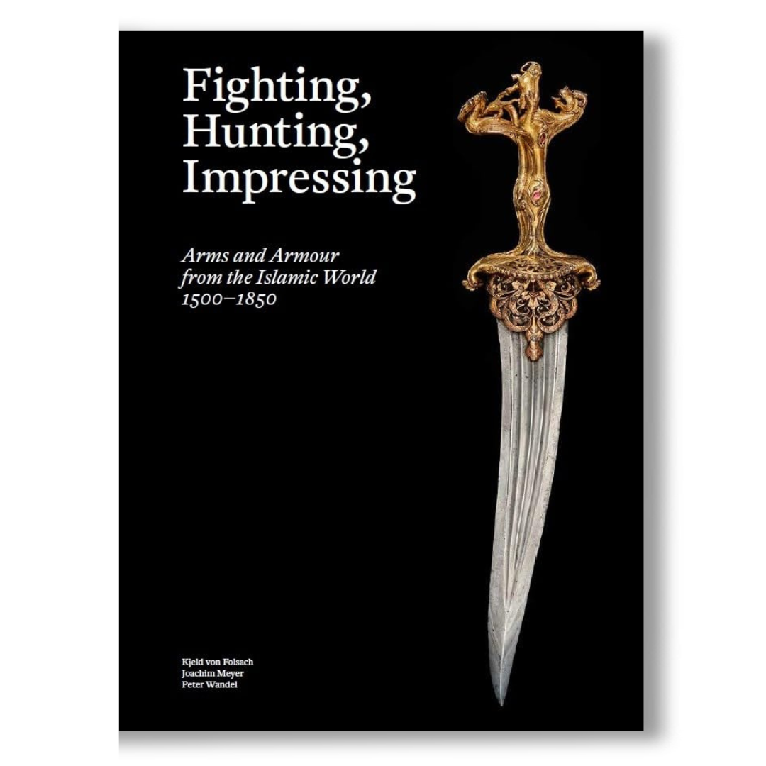 Fighting, Hunting, Impressing Islamic Weapons 1500-1850 /anglais Book